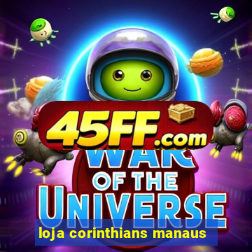 loja corinthians manaus